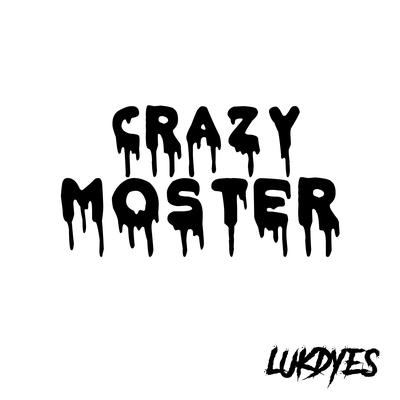 Crazy Moster By Lukdyes's cover