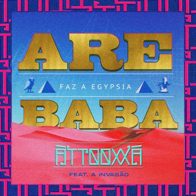 Faz a Egypsia (ARE BABA) By ÀTTØØXXÁ, A Invasão's cover