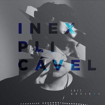 Inexplicável By Luiz Queiroz, Marcus Salles's cover