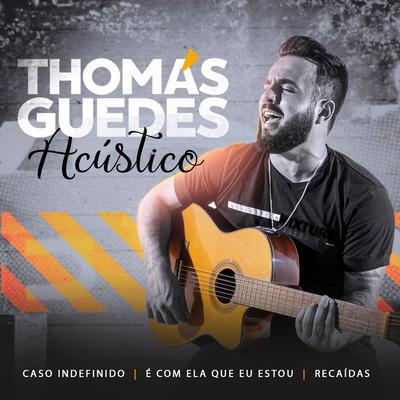 Caso Indefinido / É Com Ela Que Eu Estou / Recaídas (Acústico) By Thomas Guedes's cover