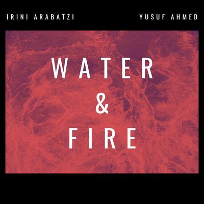 Water and Fire (feat. Irini Arabatzi)'s cover