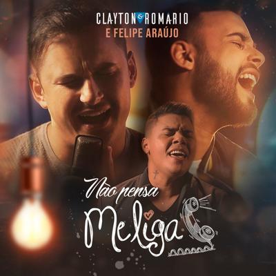 Não Pensa, Me Liga! By Clayton & Romário, Felipe Araújo's cover