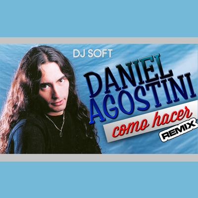 Como Hacer (Remix) By Daniel Agostini, DJ Soft's cover