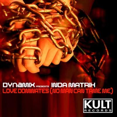 Love Dominates (No Man Can Tame Me) (Dynamix NYC Club Mix) By Dynamix, Inda Matrix's cover