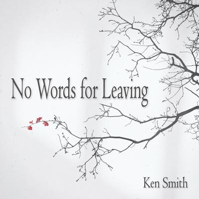 No Words for Leaving By Ken Smith's cover