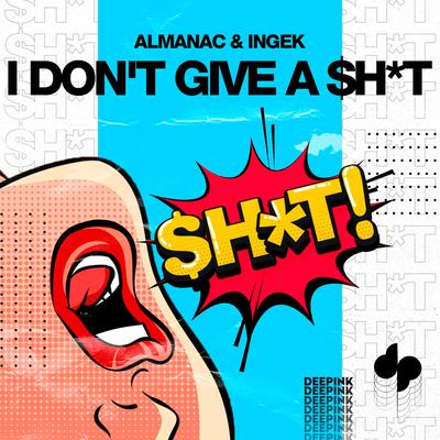 I Don't Give a $h*t By Almanac, INGEK's cover