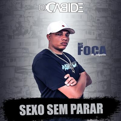 Sexo Sem Parar By DJ Cabide, MC Foca do Salgueiro's cover