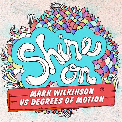 Shine On (Dub Mix) By Degrees Of Motion, Mark Wilkinson's cover