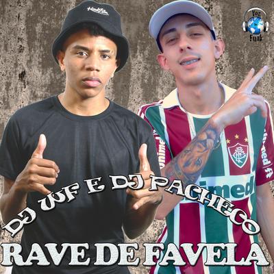 Rave de Favela By MC JOTTA, DJ PACHECO, DJ WF, Mc Urubuzinho, MC Bruninho MDC, Mc JP, Mc Fezinho Patatyy, MC Nunga, Mc's Kelvin & Weslley, Mc Guizza's cover