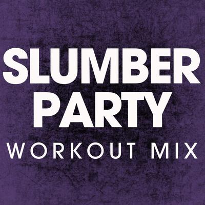 Slumber Party (Workout Mix) By Power Music Workout's cover
