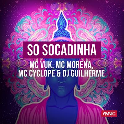 Só Socadinha By DJ Guilherme, MC VUK, Mc Morena, MC Cyclope's cover