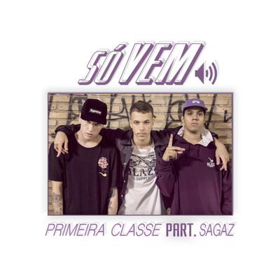 Só Vem By Primeira Classe, Sagaz's cover