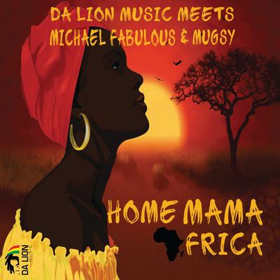 Home Mama Africa By Michael Fabulous, Da Lion Music, Mugsy Ltms's cover