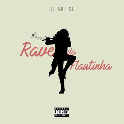 Rave Da Flautinha By DJ Ari SL's cover