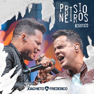 Prisioneiros (Acústico | Ao Vivo) By João Neto & Frederico's cover