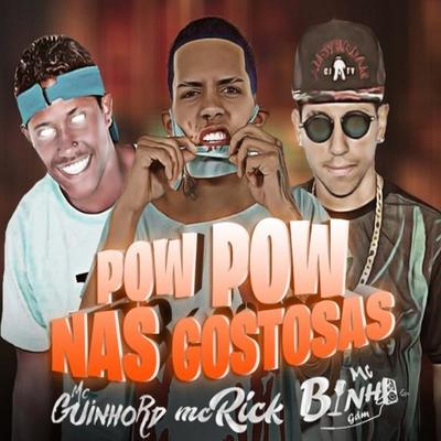 Pow Pow nas Gostosas By Mc Guinho RD, MC Rick, Mc Binho GDM's cover