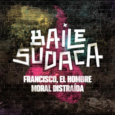 Baile Sudaca By Francisco, el Hombre, Moral Distraida's cover