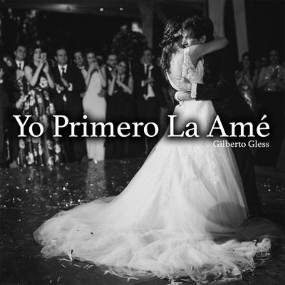 Yo Primero la Amé By Gilberto Gless's cover
