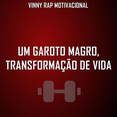Um Garoto Magro, Transformação de Vida By Vinny Rap Motivacional's cover