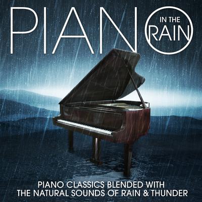 Piano in the Rain: Piano Classics Blended with the Natural Sounds of Rain & Thunder's cover