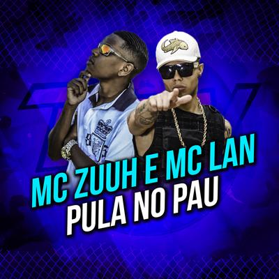 Pula no Pau By MC Zuuh, MC Lan's cover