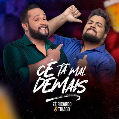 Cê Tá Mal Demais (Ao Vivo) By Zé Ricardo & Thiago's cover