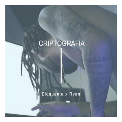 Criptografia By Eloquente, Ryan's cover