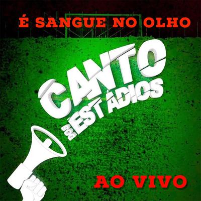 É Sangue no Olho (Ao Vivo) By Canto dos Estádios's cover