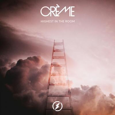 Highest In The Room  By CRÈME's cover