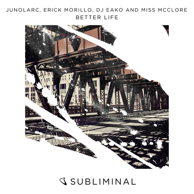 Better Life By Junolarc, Erick Morillo, DJ Eako, Miss McClore's cover