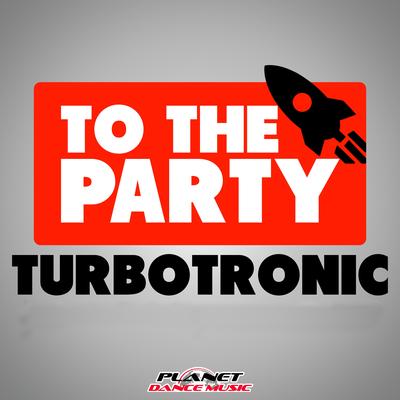 To The Party (Radio Edit) By Turbotronic's cover