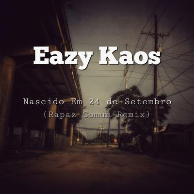 Nascido em 24 de Setembro (Rapaz Comum Remix) By Eazy Kaos's cover