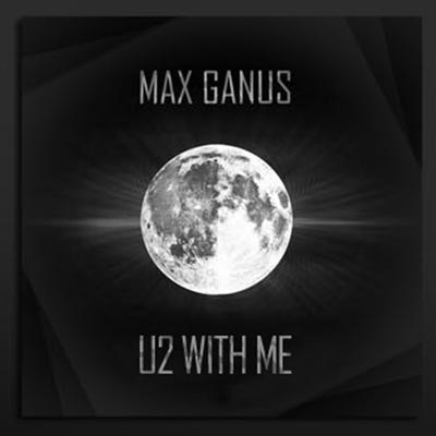 U2 With Me (Original Mix) By Max Ganus's cover