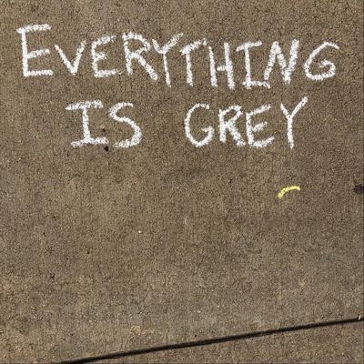 Everything Is Grey's cover