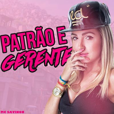 Patrão e Gerente By Mc Savinon's cover
