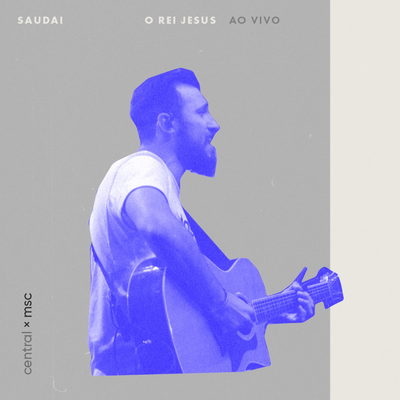 Saudai o Rei Jesus (Ao Vivo) By Central MSC, Rafael Bicudo's cover