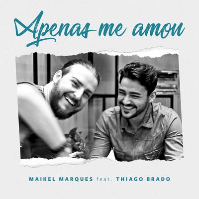 Apenas Me Amou By Maikel Marques, Thiago Brado's cover