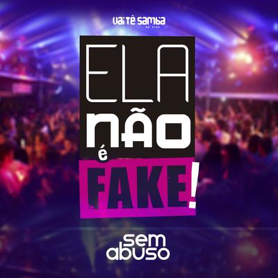 Ela Não É Fake (Ao Vivo) By Grupo Sem Abuso's cover