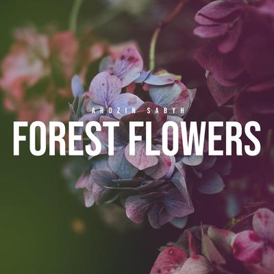 Forest Flowers By Arozin Sabyh's cover