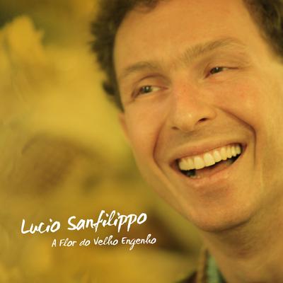 A Flor do Velho Engenho By Lucio Sanfilippo's cover