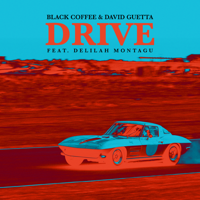 Drive (feat. Delilah Montagu) By Black Coffee, David Guetta, Delilah Montagu's cover