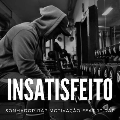 Insatisfeito By Sonhador Rap Motivação, JP Rap's cover