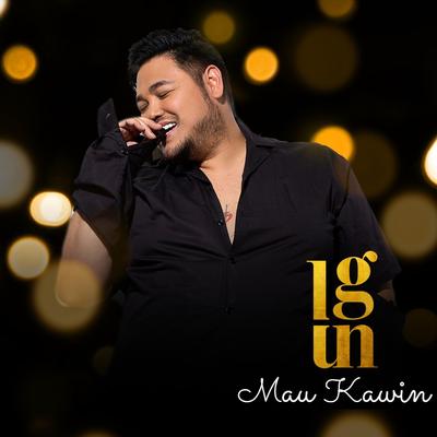 Mau Kawin By IGUN's cover