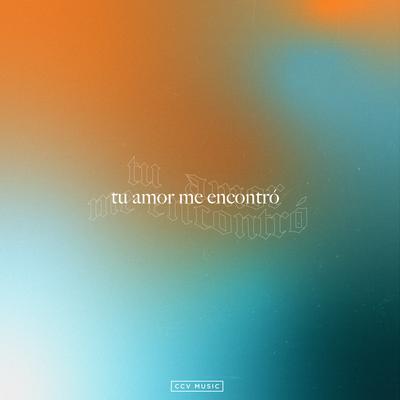 Tu Amor Me Encontró By CCV Music's cover