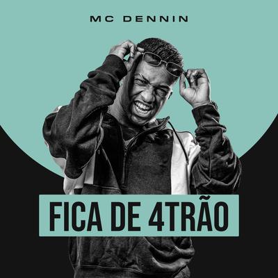 Fica de 4Trão By MC Dennin's cover