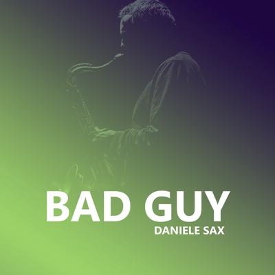 Bad Guy By Daniele Sax's cover