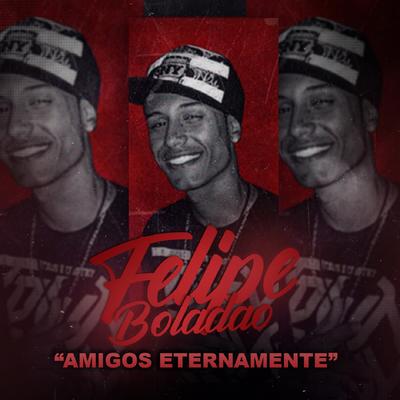Amigos Eternamente By Mc Felipe Boladão's cover
