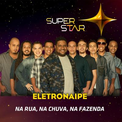 Na Rua, Na Chuva, Na Fazenda (Superstar) By Eletronaipe's cover