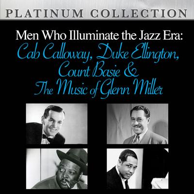 Men Who Illuminate the Jazz Era: Cab Calloway, Duke Ellington, Count Basie and The Music of Glenn Miller's cover