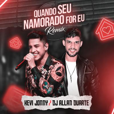 Quando Seu Namorado For Eu (Remix) By Kevi Jonny, Dj Allan Duarte's cover